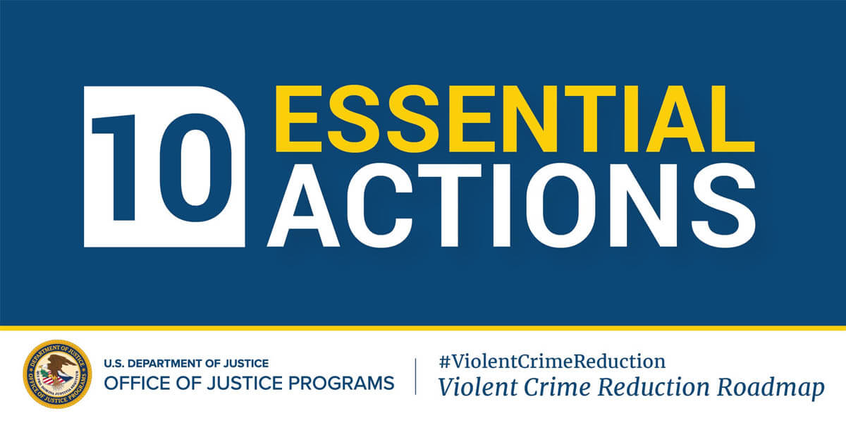 Perspectives on DOJ Violent Crime Reduction Roadmap - 10 Essential Actions